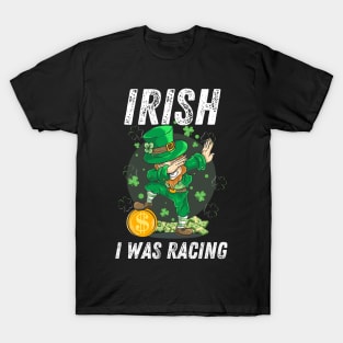 Irish I Was Racing Lucky Leprechaun Dabbing St Patrick's Day T-Shirt